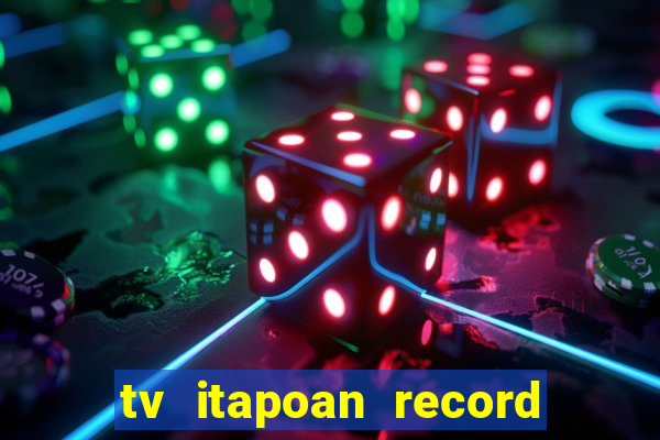 tv itapoan record bahia ao vivo